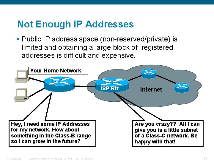 Not Enough IP Addresses § Public IP address space (non-reserved/private) is limited and obtaining