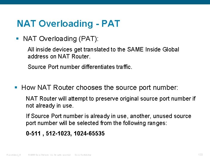 NAT Overloading - PAT § NAT Overloading (PAT): All inside devices get translated to
