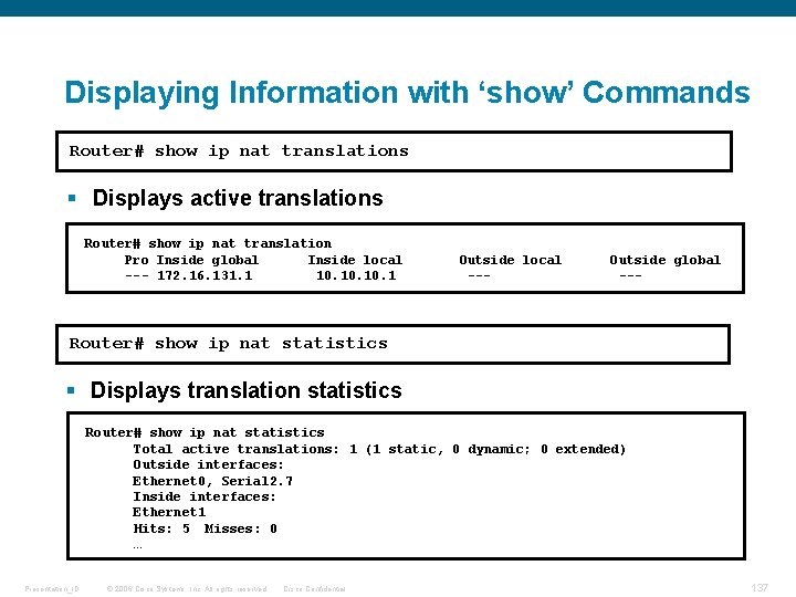 Displaying Information with ‘show’ Commands Router# show ip nat translations § Displays active translations