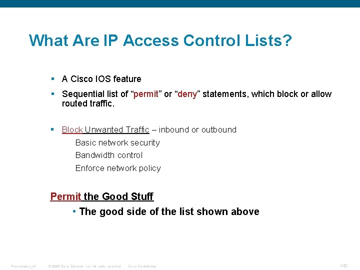 What Are IP Access Control Lists? § A Cisco IOS feature § Sequential list