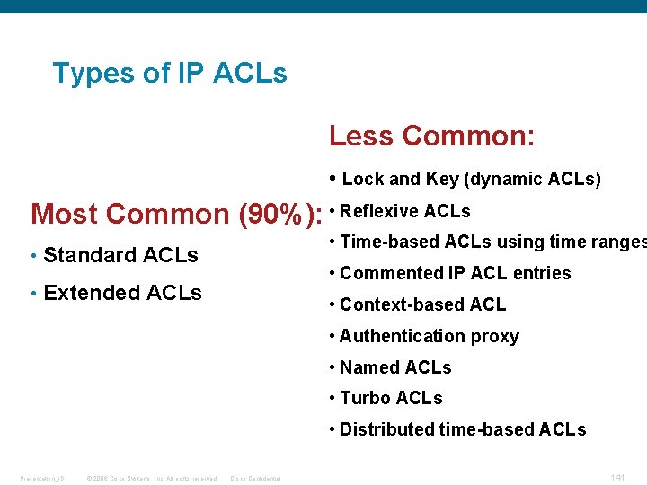 Types of IP ACLs Less Common: • Lock and Key (dynamic ACLs) Most Common
