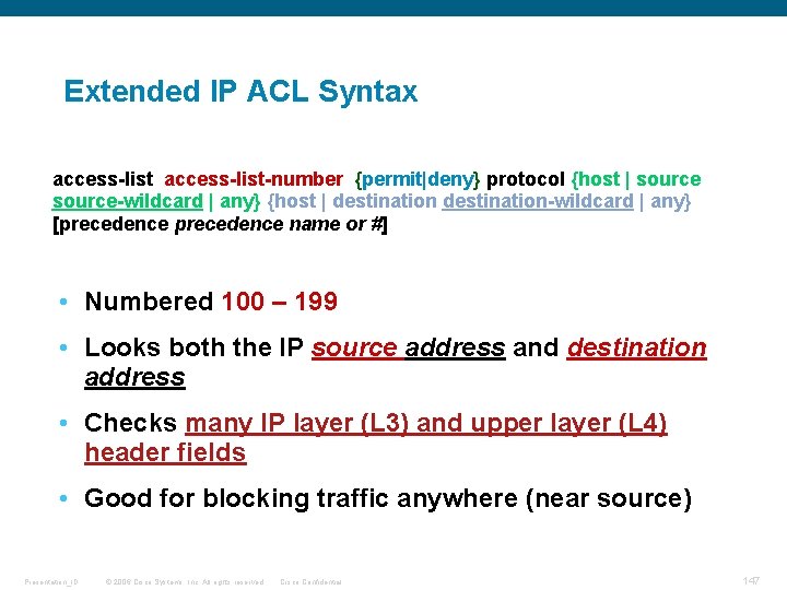 Extended IP ACL Syntax access-list-number {permit|deny} protocol {host | source-wildcard | any} {host |