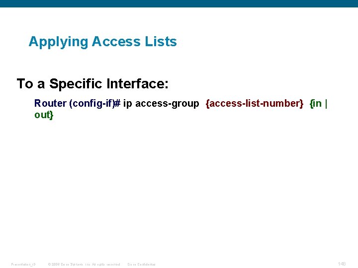 Applying Access Lists To a Specific Interface: Router (config-if)# ip access-group {access-list-number} {in |