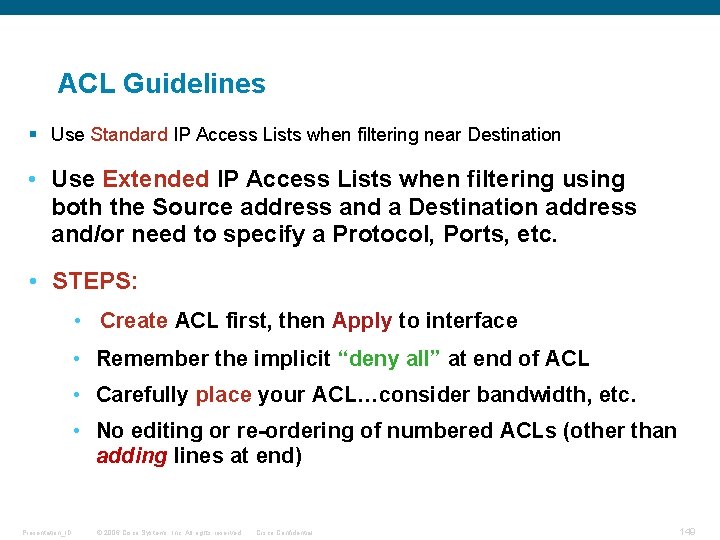 ACL Guidelines § Use Standard IP Access Lists when filtering near Destination • Use