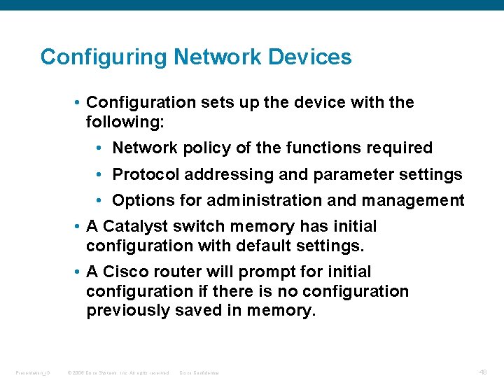 Configuring Network Devices • Configuration sets up the device with the following: • Network