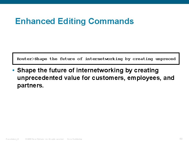 Enhanced Editing Commands Router>Shape the future of internetworking by creating unpreced • Shape the