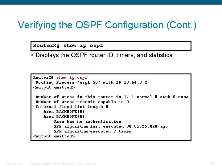 Verifying the OSPF Configuration (Cont. ) Router. X# show ip ospf § Displays the