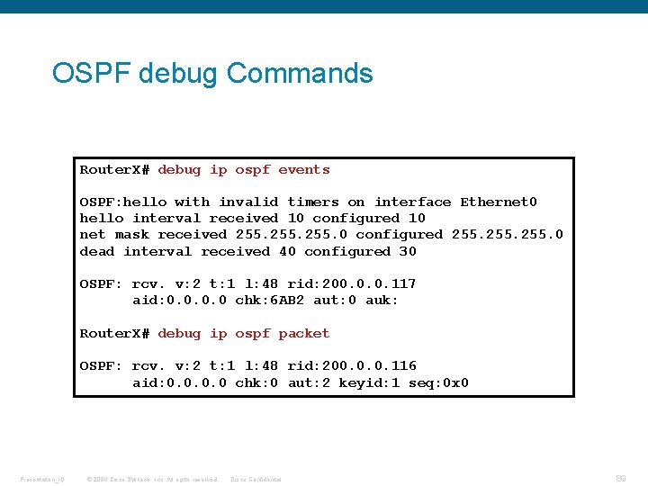 OSPF debug Commands Router. X# debug ip ospf events OSPF: hello with invalid timers