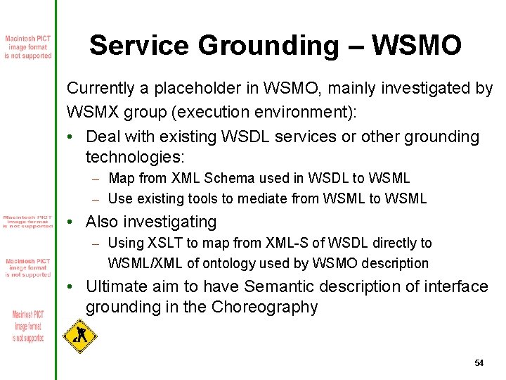 Service Grounding – WSMO Currently a placeholder in WSMO, mainly investigated by WSMX group
