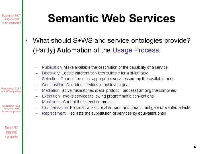 Semantic Web Services • What should S+WS and service ontologies provide? (Partly) Automation of