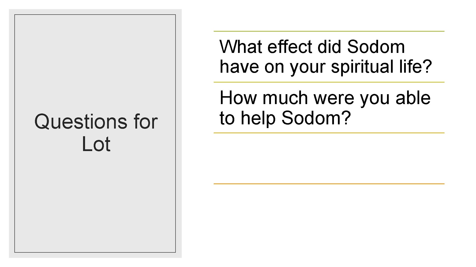What effect did Sodom have on your spiritual life? Questions for Lot How much