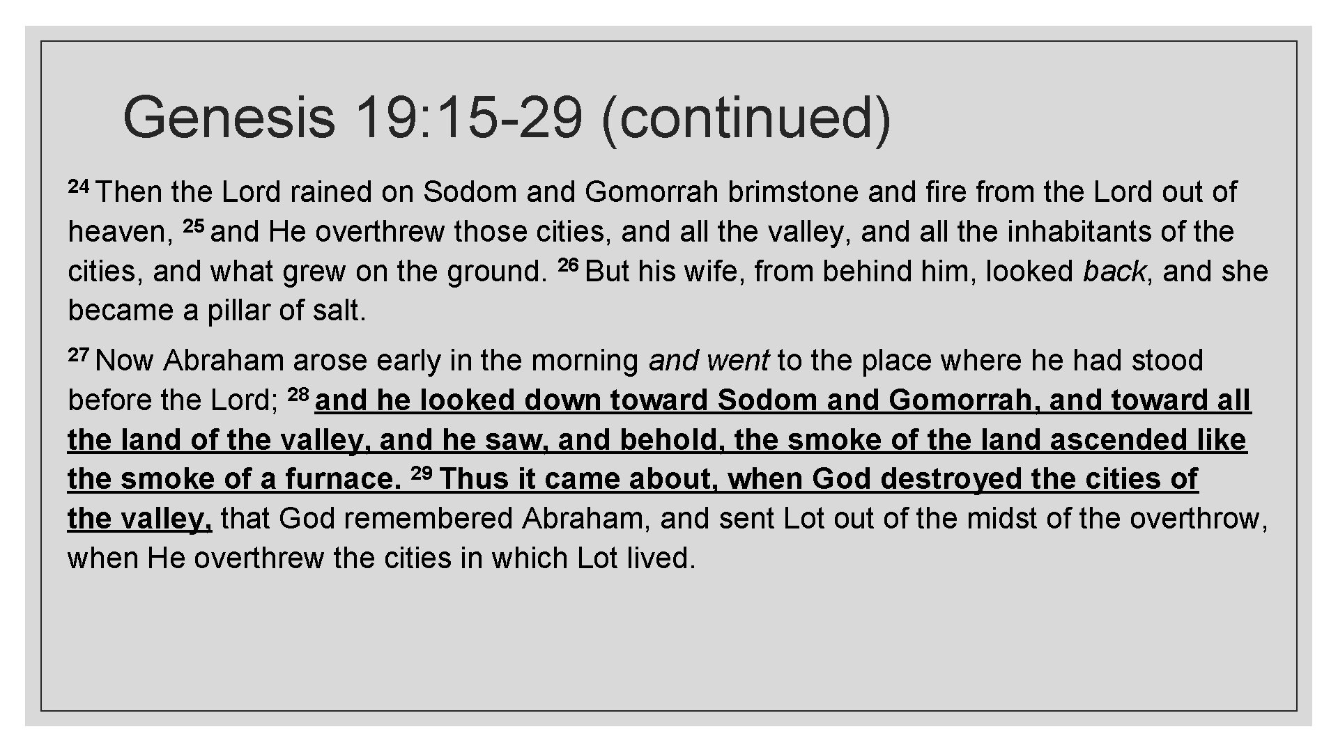 Genesis 19: 15 -29 (continued) 24 Then the Lord rained on Sodom and Gomorrah