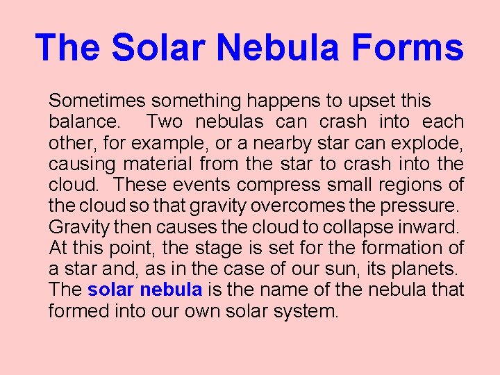 The Solar Nebula Forms Sometimes something happens to upset this balance. Two nebulas can