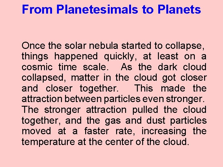 From Planetesimals to Planets Once the solar nebula started to collapse, things happened quickly,