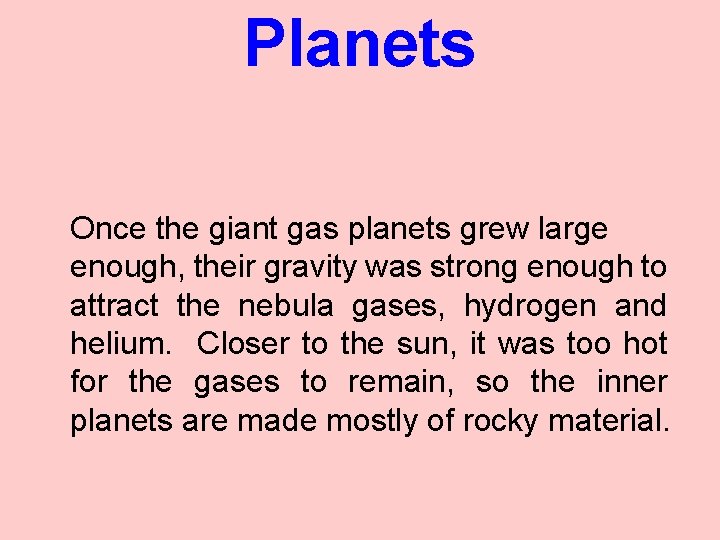 Planets Once the giant gas planets grew large enough, their gravity was strong enough