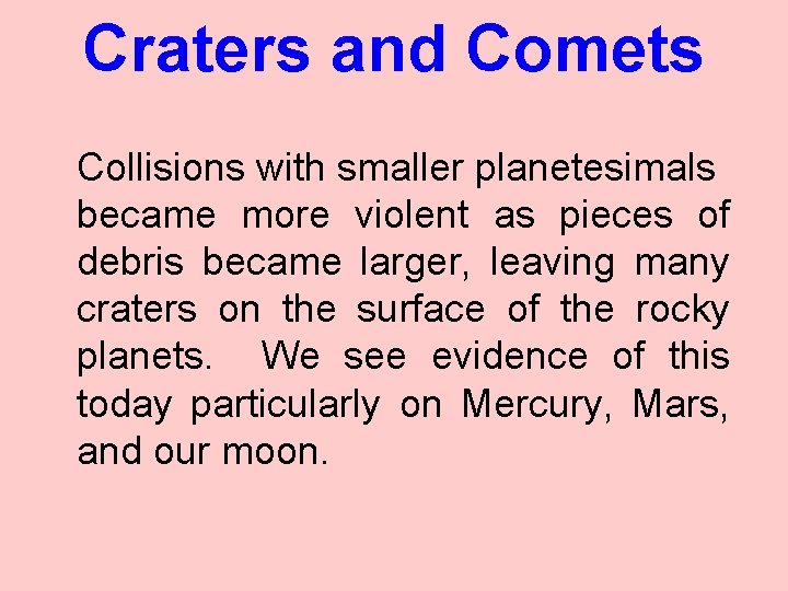 Craters and Comets Collisions with smaller planetesimals became more violent as pieces of debris