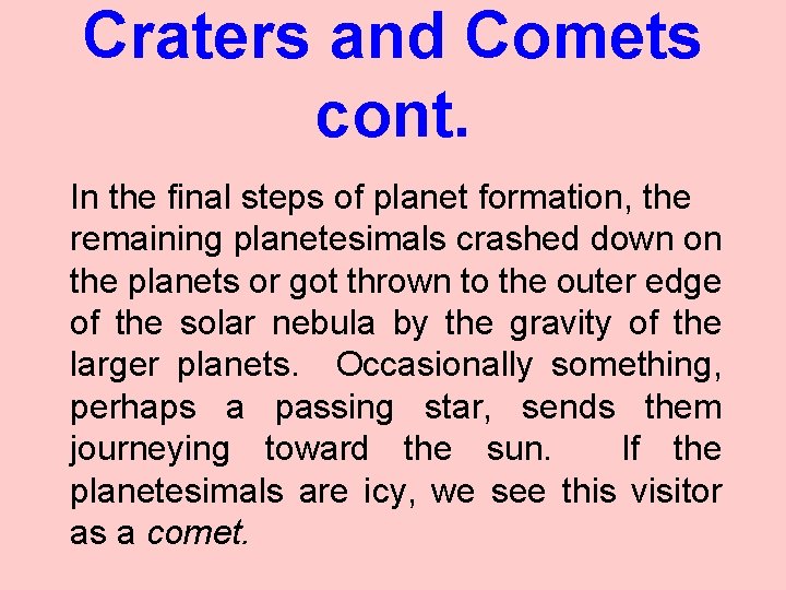Craters and Comets cont. In the final steps of planet formation, the remaining planetesimals