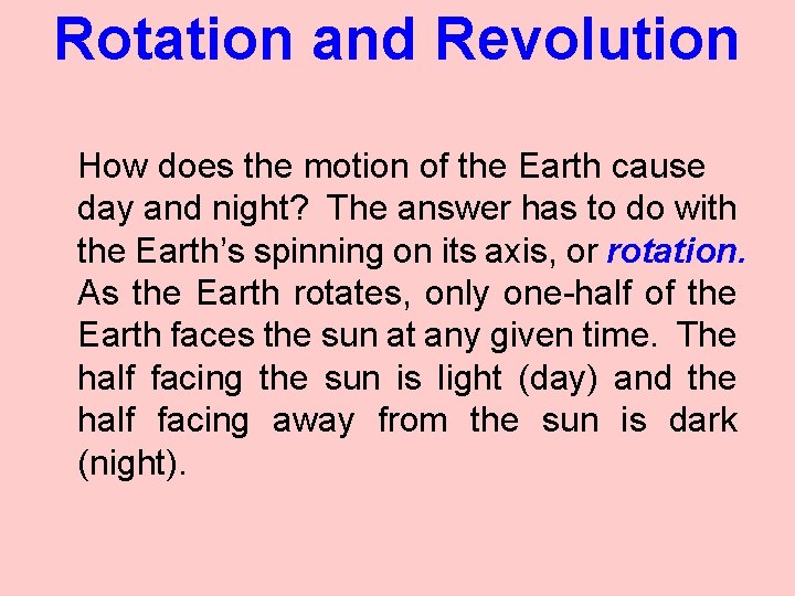 Rotation and Revolution How does the motion of the Earth cause day and night?