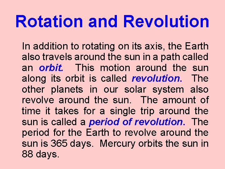 Rotation and Revolution In addition to rotating on its axis, the Earth also travels
