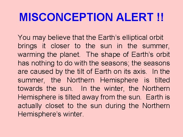 MISCONCEPTION ALERT !! You may believe that the Earth’s elliptical orbit brings it closer