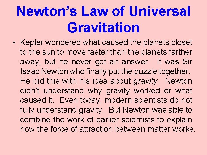 Newton’s Law of Universal Gravitation • Kepler wondered what caused the planets closet to