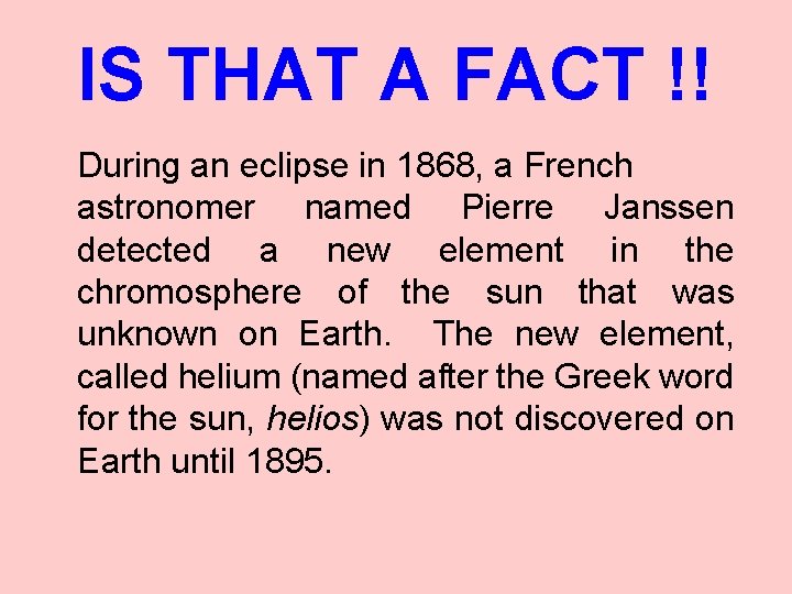 IS THAT A FACT !! During an eclipse in 1868, a French astronomer named
