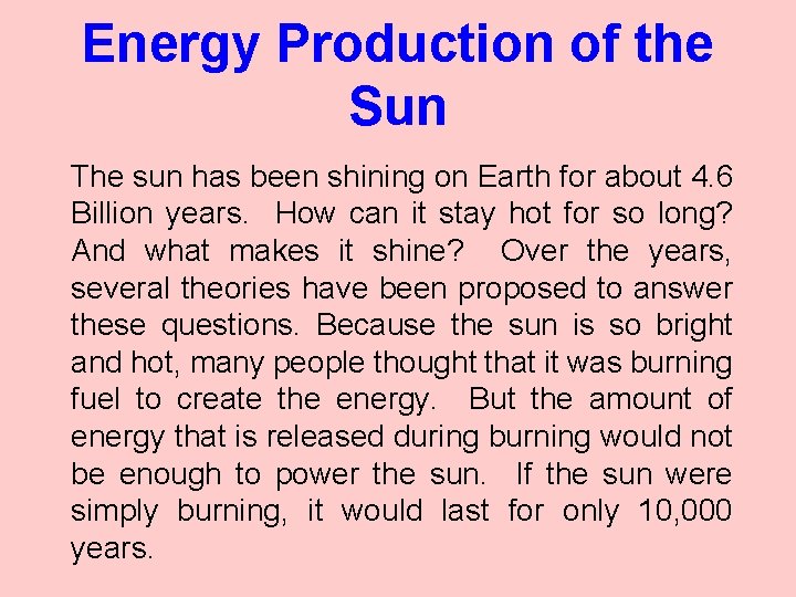 Energy Production of the Sun The sun has been shining on Earth for about