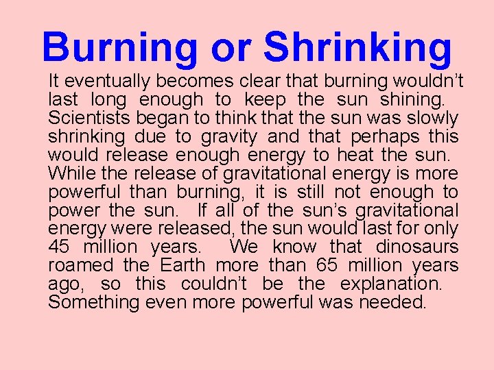 Burning or Shrinking It eventually becomes clear that burning wouldn’t last long enough to