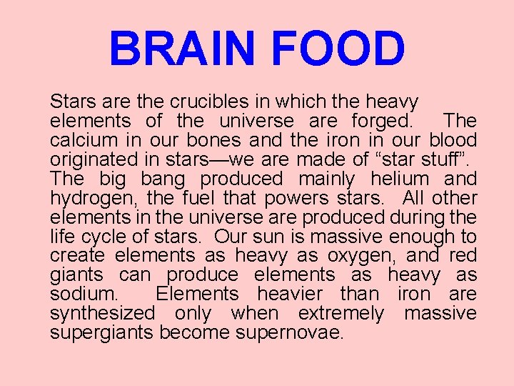 BRAIN FOOD Stars are the crucibles in which the heavy elements of the universe