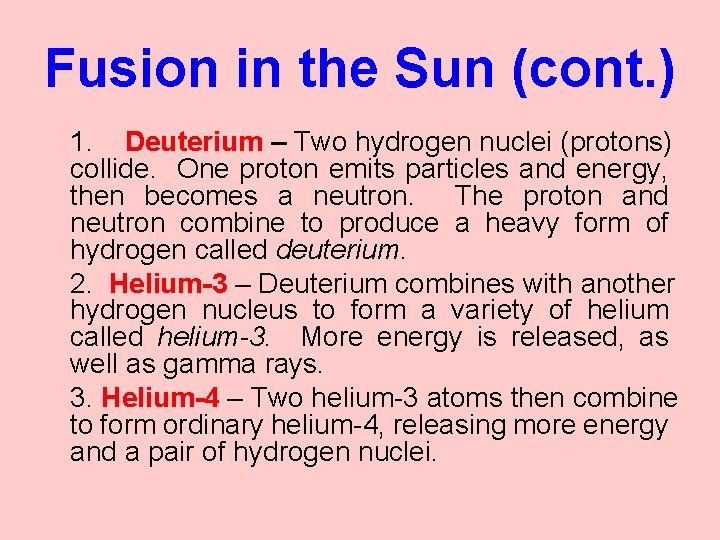 Fusion in the Sun (cont. ) 1. Deuterium – Two hydrogen nuclei (protons) collide.