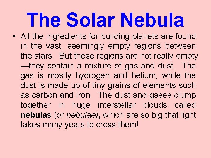 The Solar Nebula • All the ingredients for building planets are found in the