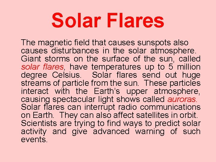 Solar Flares The magnetic field that causes sunspots also causes disturbances in the solar