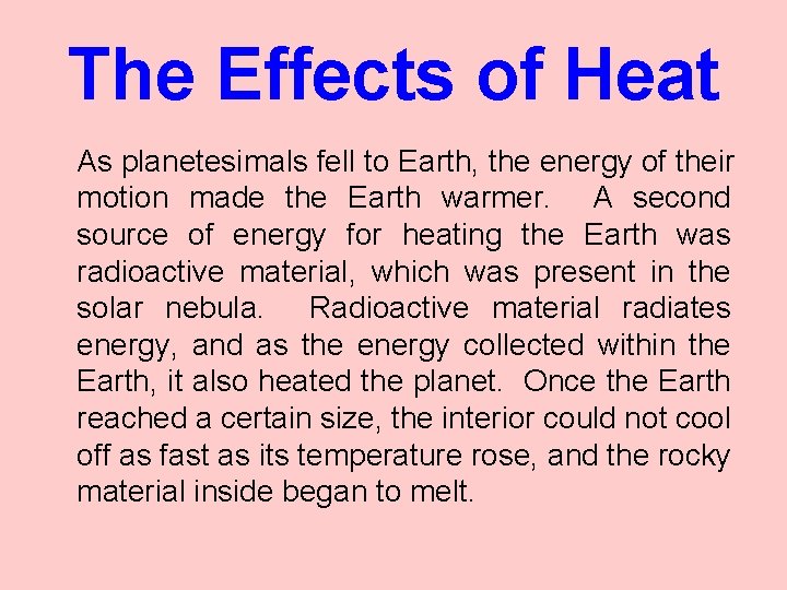 The Effects of Heat As planetesimals fell to Earth, the energy of their motion