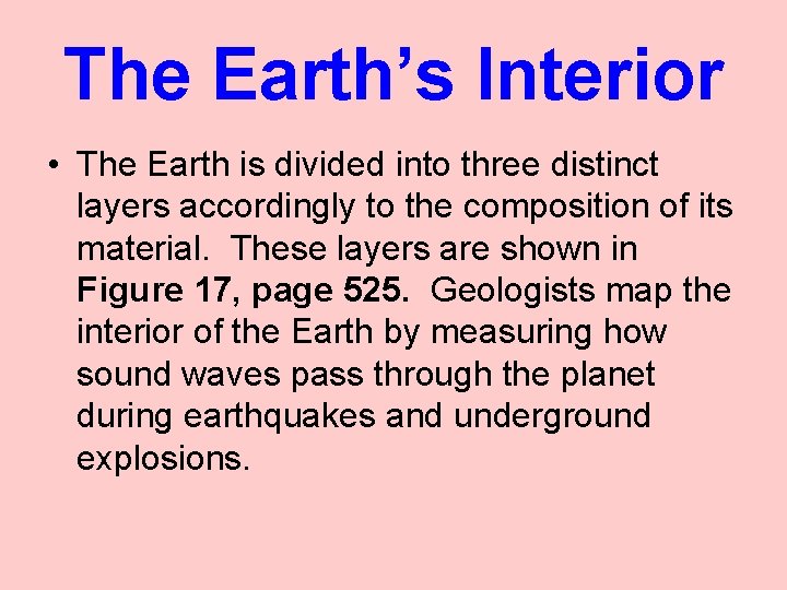 The Earth’s Interior • The Earth is divided into three distinct layers accordingly to