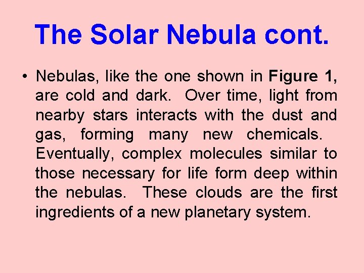 The Solar Nebula cont. • Nebulas, like the one shown in Figure 1, are