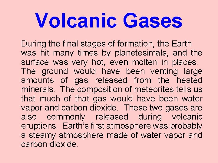 Volcanic Gases During the final stages of formation, the Earth was hit many times