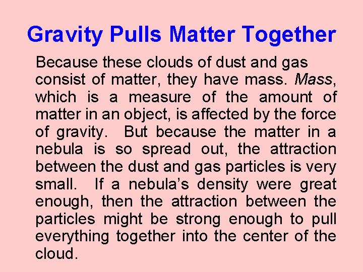 Gravity Pulls Matter Together Because these clouds of dust and gas consist of matter,