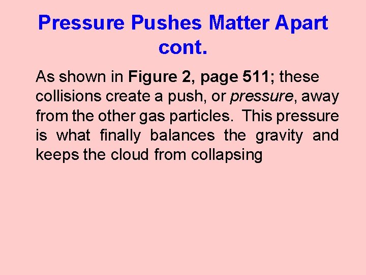Pressure Pushes Matter Apart cont. As shown in Figure 2, page 511; these collisions