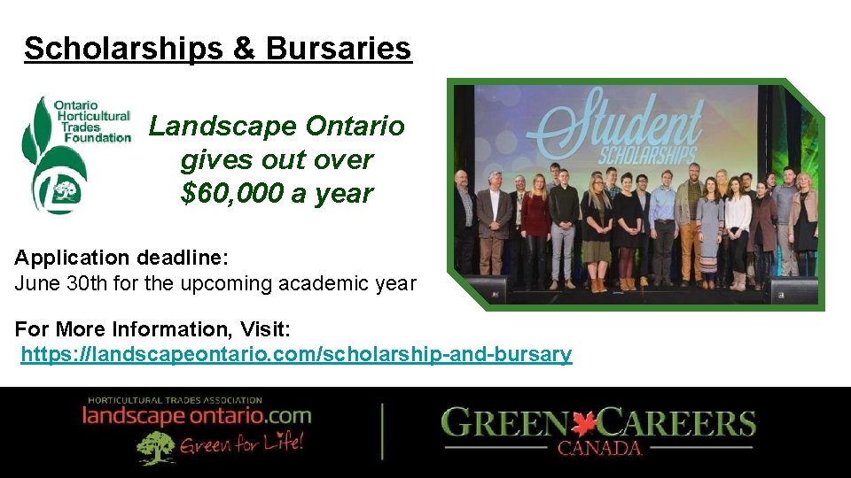 Scholarships & Bursaries Landscape Ontario gives out over $60, 000 a year Application deadline: