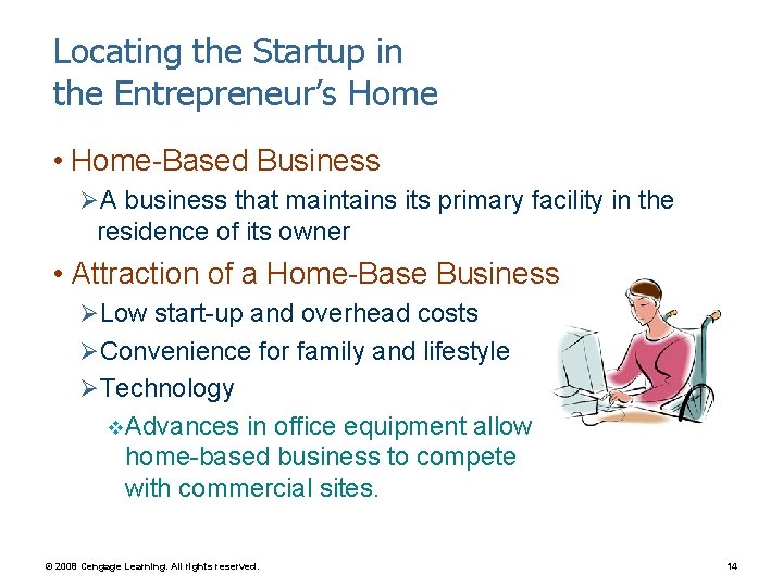 Locating the Startup in the Entrepreneur’s Home • Home-Based Business ØA business that maintains