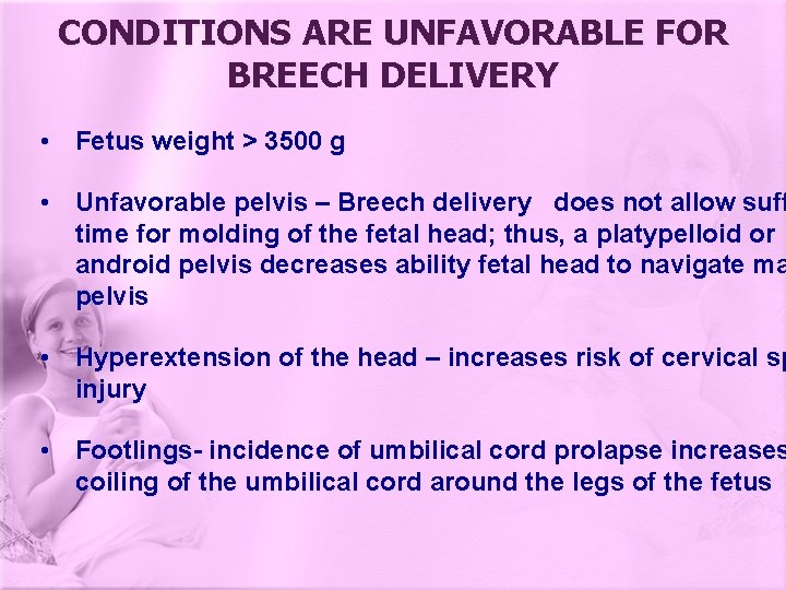 CONDITIONS ARE UNFAVORABLE FOR BREECH DELIVERY • Fetus weight > 3500 g • Unfavorable