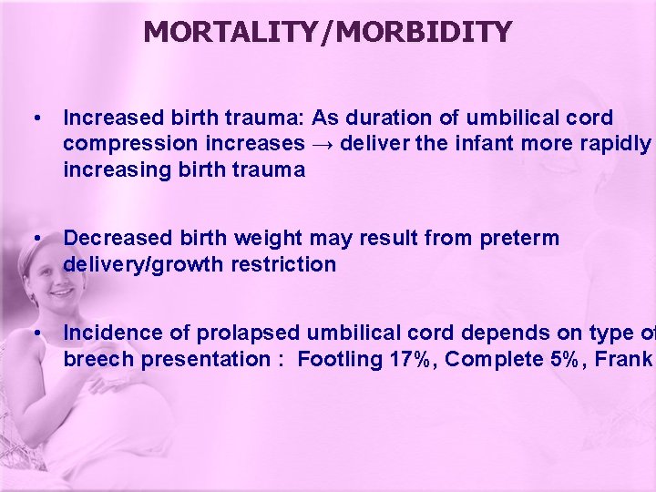MORTALITY/MORBIDITY • Increased birth trauma: As duration of umbilical cord compression increases → deliver