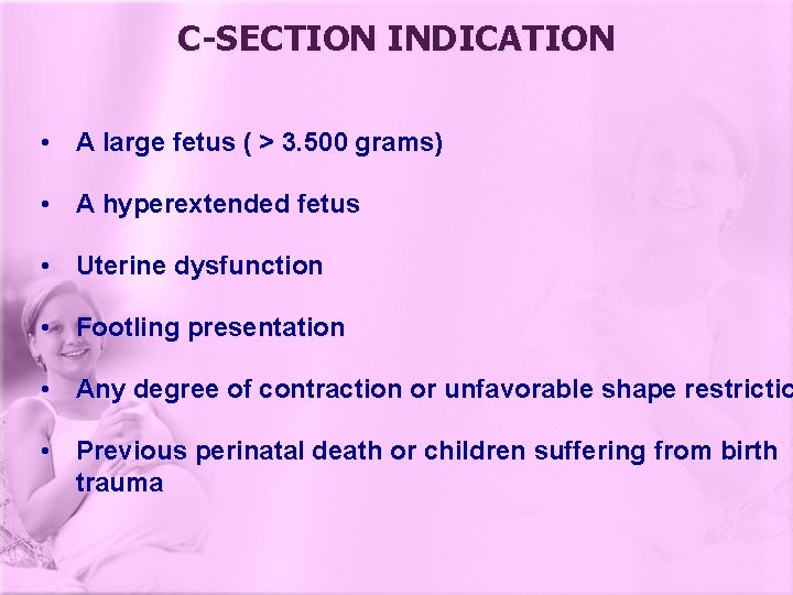 C-SECTION INDICATION • A large fetus ( > 3. 500 grams) • A hyperextended