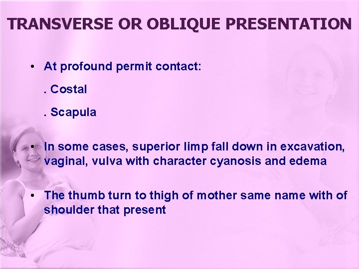 TRANSVERSE OR OBLIQUE PRESENTATION • At profound permit contact: . Costal. Scapula • In