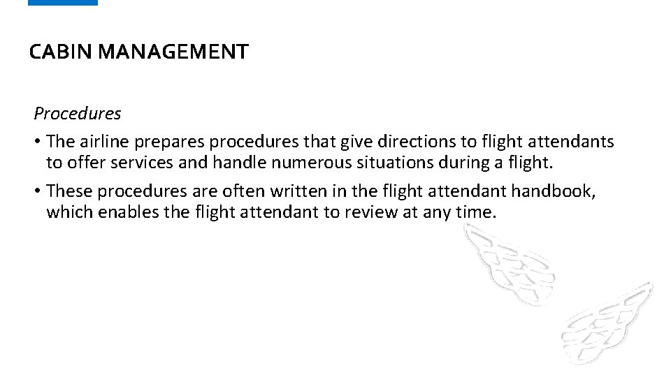 CABIN MANAGEMENT Procedures • The airline prepares procedures that give directions to flight attendants