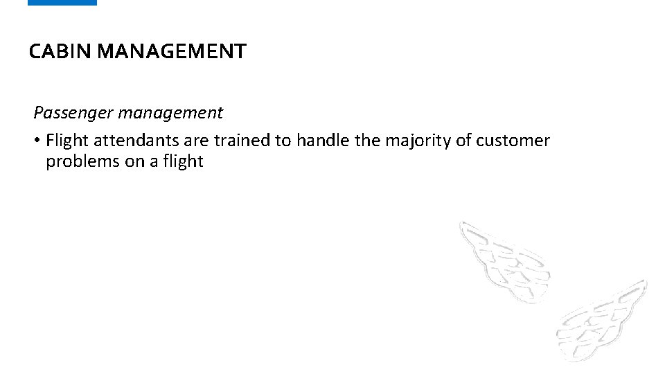 CABIN MANAGEMENT Passenger management • Flight attendants are trained to handle the majority of