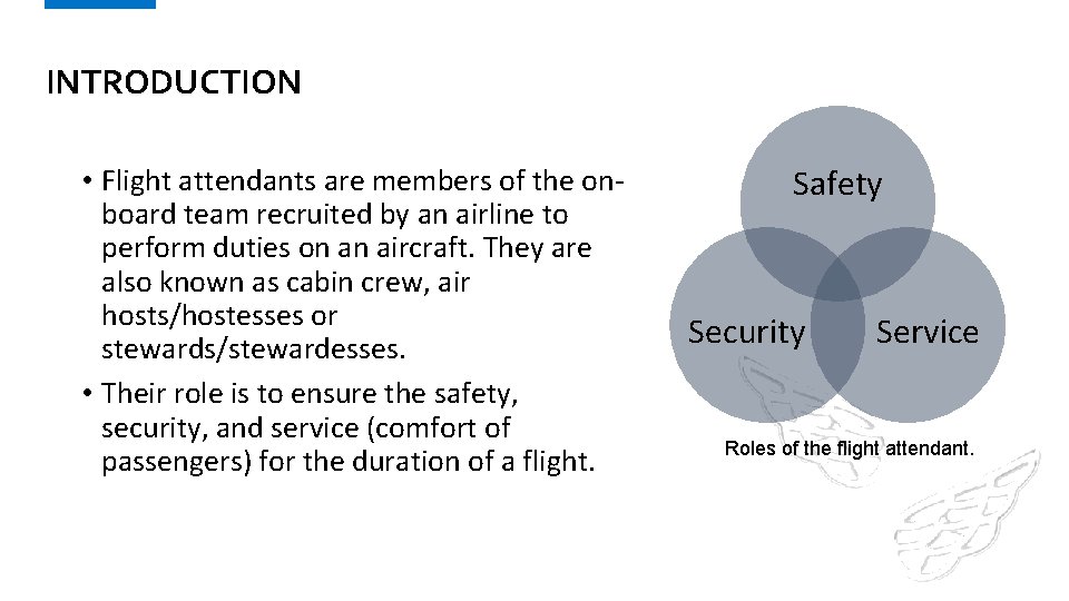 INTRODUCTION • Flight attendants are members of the onboard team recruited by an airline