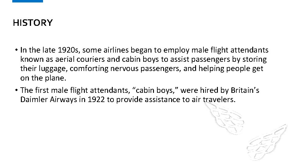 HISTORY • In the late 1920 s, some airlines began to employ male flight