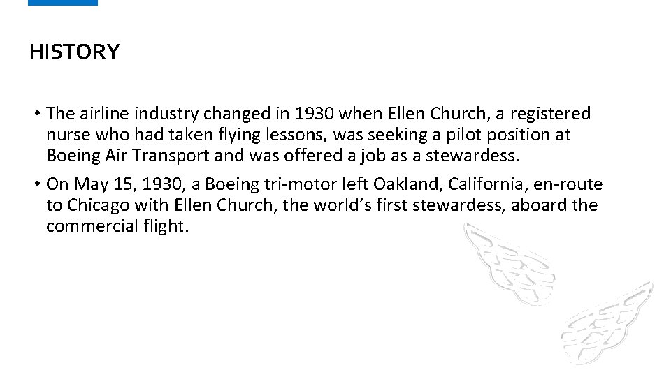 HISTORY • The airline industry changed in 1930 when Ellen Church, a registered nurse