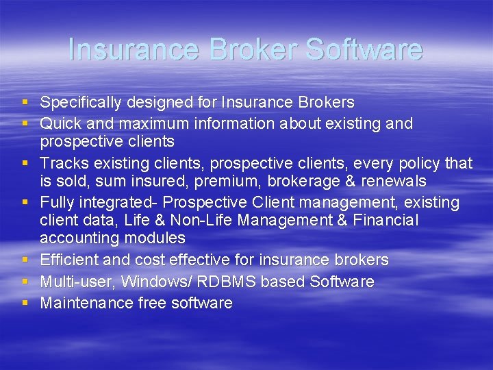 Insurance Broker Software § Specifically designed for Insurance Brokers § Quick and maximum information